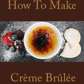 Crème Brûlée Recipe with Video
